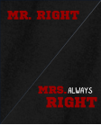 Mr right / Mrs always right Mr right / Mrs always right